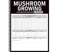 Mushroom Growing Log Book: Fungi Cultivation Tracker with Species Reference, Substrate Guide, 35 Batch Records, Contamination Guide, Harvest Tracker & Annual Summary
