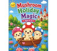 Mushroom Holiday Magic Coloring Book for Kids Ages 6-12: Fantasy Woodland Coloring Pages Featuring Cozy Lodge Scenes, Snowy Escapes, and Festive Village Adventures