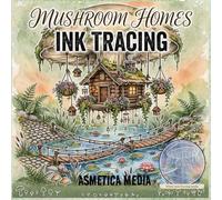 Mushroom Homes Ink Tracing: Whimsical Mushroom Houses, Fairy Homes and Enchanted Forest Dwellings to Trace with White Lines on Soft Watercolor Backgrounds for Adults Relaxation