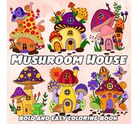Mushroom House Bold And Easy Coloring Book: Simple and Big Designs for Relaxation Featuring Whimsical Mushroom Homes for Adults, Teens, and Kids