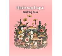 Mushroom House Coloring Book: A Whimsical Fantasy Coloring Journey Through Magical Mushroom Houses and Forest Scenes