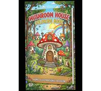 Mushroom House Coloring Book for Kids Ages 4-8: Cute and Magical Fairy Mushroom Homes to Color for Boys and Girls Featuring Whimsical Cottages, Forest Friends, Enchanted Gardens, and Fantasy Scenes