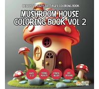 Mushroom House Coloring Book Vol 2 - for Kids, Teens, Adults and Seniors with Easy and Simple Designs for Stress Free Relaxation (Realistic Cozy Cottages Coloring Book Series)