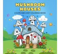 Mushroom Houses: A Fun and Relaxing Coloring Book for Adults and Kids with Whimsical and Enchanting Scenes