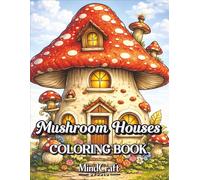 Mushroom Houses Coloring Book: Cozy Fantasy Mushroom Homes & Magical Forest Scenes for Relaxation, Stress Relief & Creativity