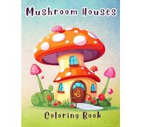 Mushroom Houses Coloring Book: Magical Homes from the Heart of the Woods