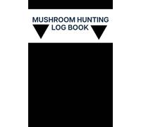 Mushroom Hunting Log Book: Record Wild Mushroom Finds, Locations, and Field Notes for Foragers & Nature Lovers