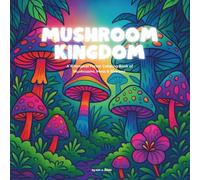 Mushroom Kingdom: A Whimsical Forest Coloring Book of Mushrooms, Moss & Streams