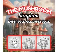 Mushroom Kingdom Adventures: Magical and Fun Coloring Book for All Ages - Whimsical Mushroom Kingdom Scenes to Color: Enchanting Mushroom Villages, ... and Magical Forests to Color and Explore