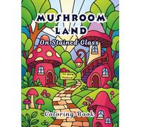 Mushroom land on Stained Glass: Simple and Easy Mushrooms in Bold Glass Shard Outlines for Stress Relief, Relaxation and Mindful Coloring