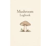 Mushroom Logbook: Simple Journal for Tracking Wild Mushrooms, Sketching Finds & Recording Foraging Observations