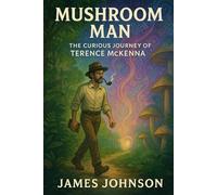 Mushroom Man: The Curious Journey of Terence McKenna (The Woke Ones)