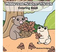 Mushroom Meadow Friends Coloring Book: Cute Forest Animals and Cozy Nature Scenes to Color and Enjoy