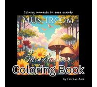 Mushroom Mindfulness Anxiety Relief Coloring Book: A Calming Adult Coloring Book full of Nature for Mental Wellness