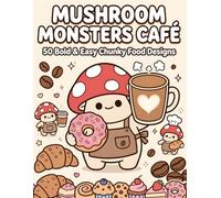 Mushroom Monsters Café: 50 Big, Bold & Easy Designs of Cute Kawaii Mushroom Baristas Serving Super Chunky Coffee, Donuts & Pastries - Cozy Café ... for Adults for Relaxation and Stress Relief
