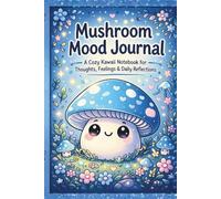 Mushroom Mood Journal: A Cute Kawaii Notebook for Thoughts, Feelings, and Cozy Daily Reflections