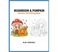 Mushroom & Pumpkin Fantastic Fall Coloring Book: A Fun Autumn Adventure with Magical Mushrooms, Happy Pumpkins, and Forest Friends for Kids Ages 3-8