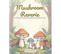 Mushroom Reverie: 100 Intricate & Relaxing Coloring Pages of Enchanting Forest Fungi