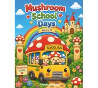 Mushroom School Days Coloring Book for Kids Ages 6-12: Fun Woodland Classroom Adventures Featuring Cute Teachers, Forest Friends, Creative Learning Activities, and Magical School Life Scenes