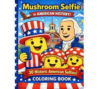 Mushroom Selfie in American History: A funny coloring book of mushroom selfies at famous moments in U.S. history