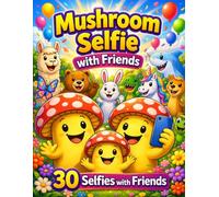 Mushroom Selfie with Friends: A Fun Coloring Book Gift for Kids Ages 8-12 with Cute Animal Friends and Silly Selfie Adventures
