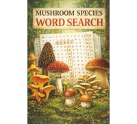 Mushroom Species Word Search: Fun Word Search Puzzles Featuring Fascinating Fungi, Wild Mushrooms, and Nature-Inspired Brain Games for Teens and Adults
