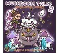Mushroom Tales 2: An Enchanting Fairycore Coloring Adventure; Magical Mushroom & Woodland Forest Scenes for Stress Relief; Volume 2 of the Brim & Luma Story