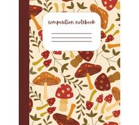 Mushroom Themed Cozy Composition Notebook 7x9 110 Pages: Fall Journal, Back to School
