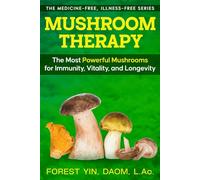 Mushroom Therapy: The Most Powerful Mushrooms for Immunity, Vitality, and Longevity (The Medicine-Free, Illness-Free Series)