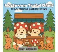 Mushroom Travel Diary: A Cute Coloring Book Adventure