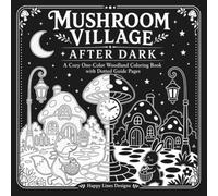 Mushroom Village After Dark: A Cozy One-Color Woodland Coloring Book with Dotted Guide Pages and Whimsical Scenes (Happy Lines Creative Worlds)