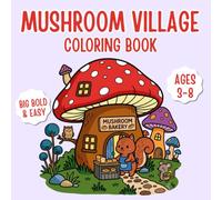Mushroom Village Coloring Book: Big Bold & Easy Coloring Pages for Kids Ages 3-8 | Magical Mushroom Homes, Woodland Adventures & Screen-Free Creative Fun