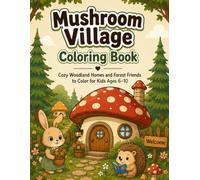 Mushroom Village Coloring Book: Cozy Woodland Homes and Forest Friends to Color for Kids Ages 6-10