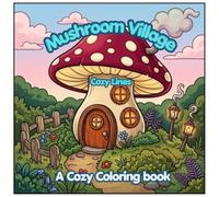 Mushroom Village: Cozy & cute coloring book