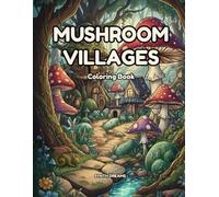 Mushroom Villages: A Cozy Mushroom Coloring Book for Relaxation, Stress Relief, and Creativity