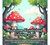 Mushroom Wonderland Coloring Book: Fantasy mushroom coloring book, enchanted forest coloring book, relaxing coloring book for adults, fun coloring ... coloring book, stress-relief coloring book