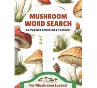 Mushroom Word Search Puzzle Book: 60 Puzzles Across 20 Mushroom Themes | Easy, Medium & Hard for All Ages | Foraging, Mycology, Cooking, Folklore & More (Wild Harvest Word Search Series)