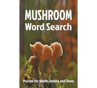 MUSHROOM WORD SEARCH PUZZLE BOOK: Word Searchers with Easy to Read Print about Mushroom, Fungi, Spores and more |6*9 inches,110 pages| 50+ Puzzles..... Gift for Vacations,Holidays and Relaxation