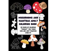 Mushrooms and mantras adult coloring book with swear words: 35 pages of coloring “therapy” for those who are just F#@king over it! (Adult content coloring books)