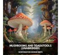 Mushrooms And Toadstools (unabridged) (audiolibro)