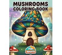 Mushrooms Coloring Book: A Delightful Collection Of Cute Woodland Scenes For Adults And Teens Seeking Relaxation And Artistic Joy