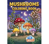 Mushrooms Coloring Book: Over 50 Charming Forest-Themed Pages For Stress Relief, Creative Fun, And Peaceful Screen-Free Moments