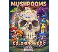 Mushrooms Coloring Book: Unique Nature Fantasy Pages For Adults And Teens Seeking Relaxation, Inspiration, And Artistic Fun