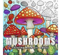 Mushrooms: Colouring books for adults with 60 sketches of mushrooms. (Nature Essence)