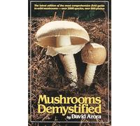 Mushrooms Demystified: A Comprehensive Guide to the Fleshy Fungi