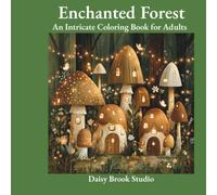 Mushrooms & Enchanted Forest: An Intricate Adult Coloring Book with Magical Mushrooms, Botanical Forest Scenes and Woodland Creatures for Stress Relief