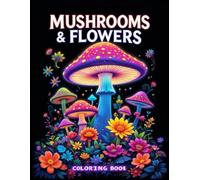 Mushrooms & Flowers Coloring Book: 50 Stunning Pages for Relaxation, Creativity, and Mindfulness (Mushroom Coloring Book for Adults)
