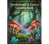 Mushrooms & Forest Coloring Book for Adults: 50 Enchanted Woodland Designs for Relaxation, Mindfulness & Creative Coloring (Nature & Botanicals Coloring Collection)