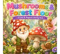 Mushrooms & Forest Floor: A Cute & Magical Coloring Book for Children with Gnomes, Mushrooms, Woodland Animals and Forest Adventures
