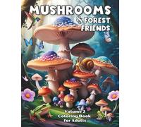 Mushrooms & Forest Friends Coloring Book for Adults - Volume 2: Mindful Nature Scenes with Mushroom and Fungi Facts, Featuring Woodland Animals for Relaxation and Stress Relief